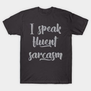 I speak fluent sarcasm T-Shirt